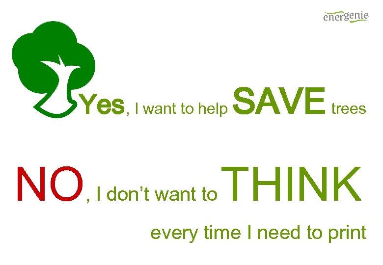 Yes, I want to help SAVE trees NO, I don’t want to THINK every