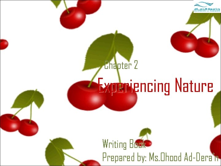 Chapter 2 Experiencing Nature Writing Book Prepared by: Ms. Ohood Ad-Dera’n 