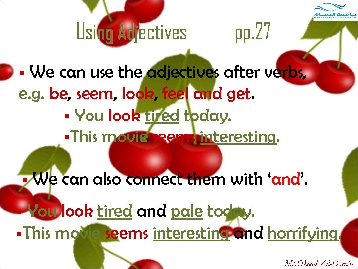 Using Adjectives pp. 27 We can use the adjectives after verbs, e. g. be,