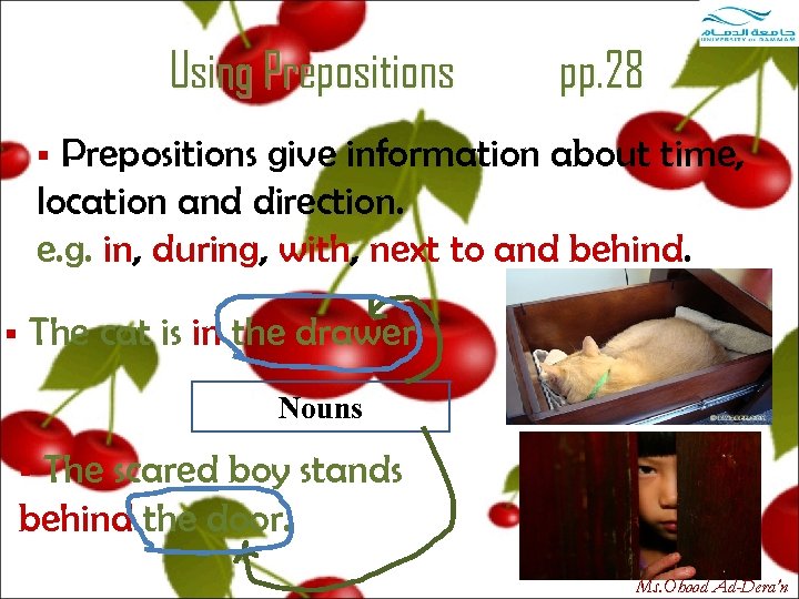 Using Prepositions pp. 28 Prepositions give information about time, location and direction. e. g.