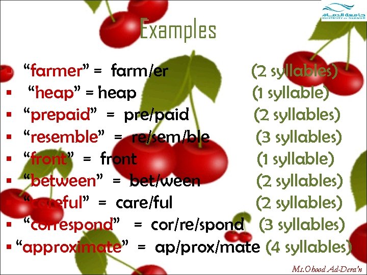 Examples § “farmer” = farm/er (2 syllables) § “heap” = heap (1 syllable) §