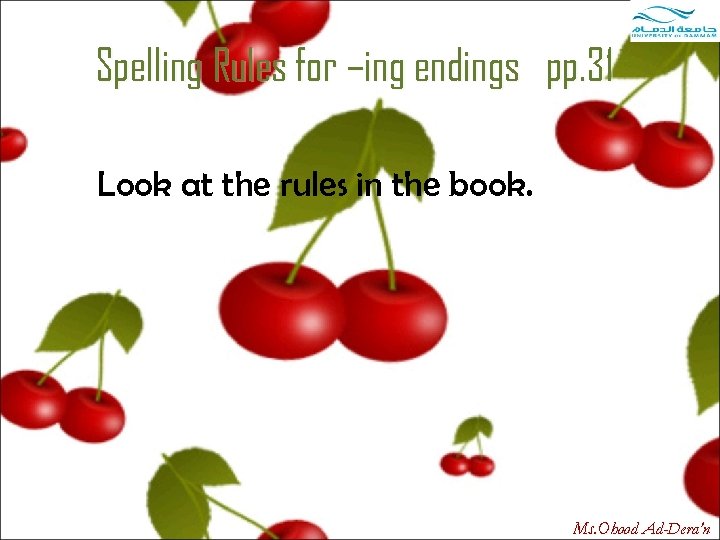 Spelling Rules for –ing endings pp. 31 Look at the rules in the book.