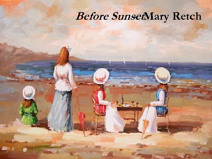 Before Sunset. Mary Retch - 