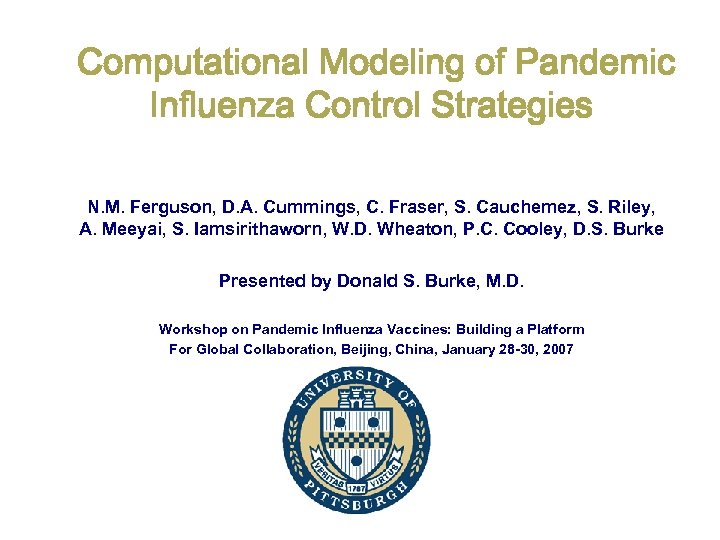 Computational Modeling of Pandemic Influenza Control Strategies N. M. Ferguson, D. A. Cummings, C.
