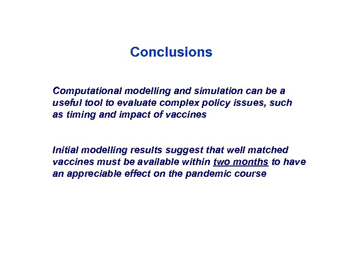 Conclusions Computational modelling and simulation can be a useful tool to evaluate complex policy