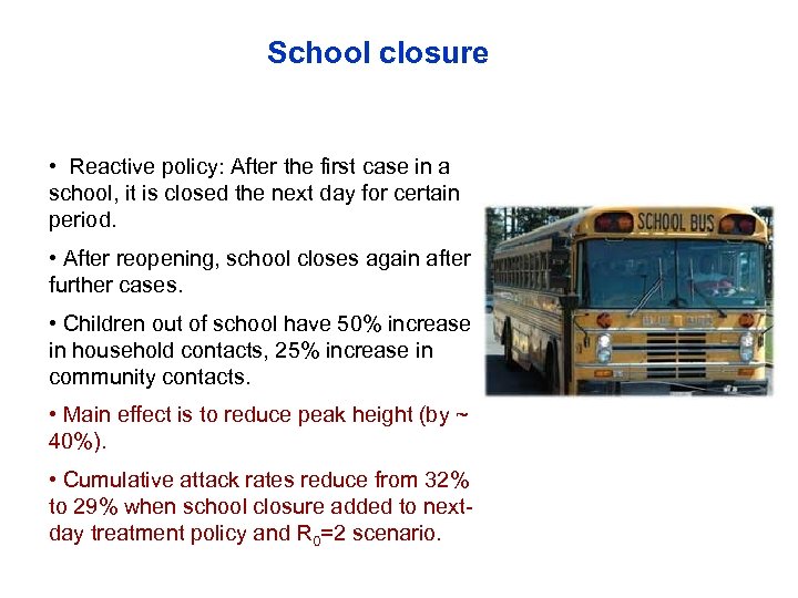 School closure • Reactive policy: After the first case in a school, it is