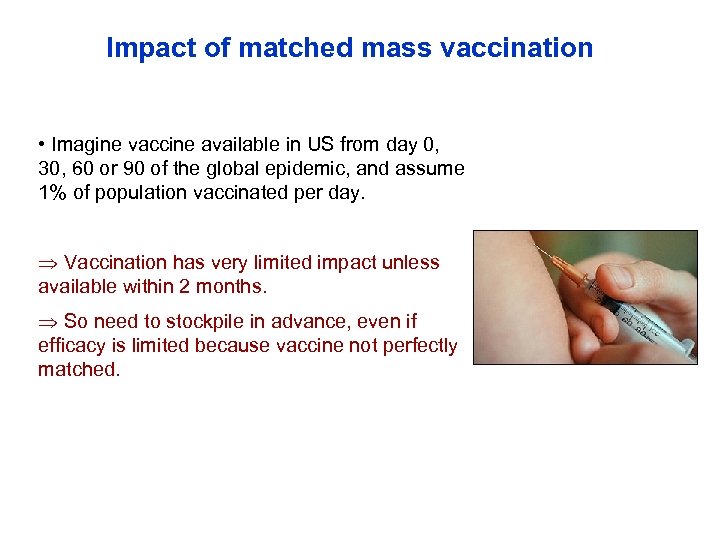 Impact of matched mass vaccination • Imagine vaccine available in US from day 0,
