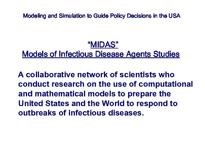Modeling and Simulation to Guide Policy Decisions in the USA “MIDAS” Models of Infectious