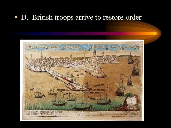  • D. British troops arrive to restore order 