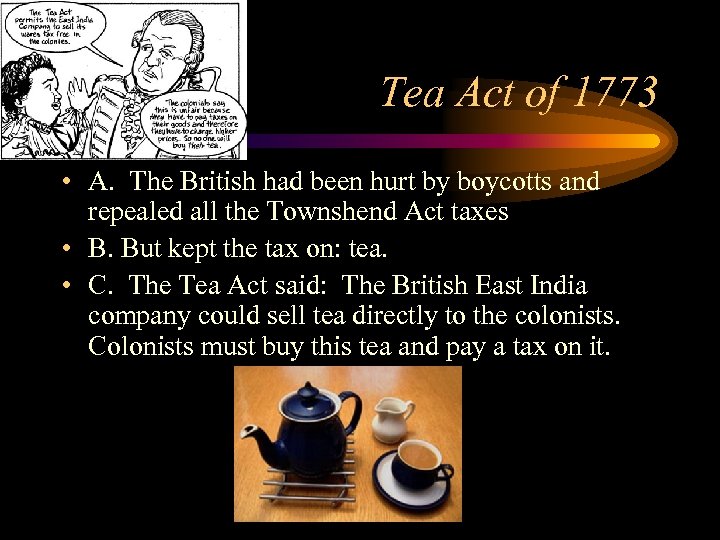 Tea Act of 1773 • A. The British had been hurt by boycotts and