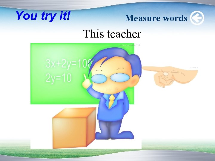 You try it! Measure words This teacher 