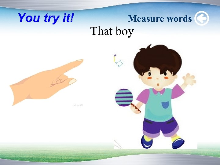 You try it! Measure words That boy 
