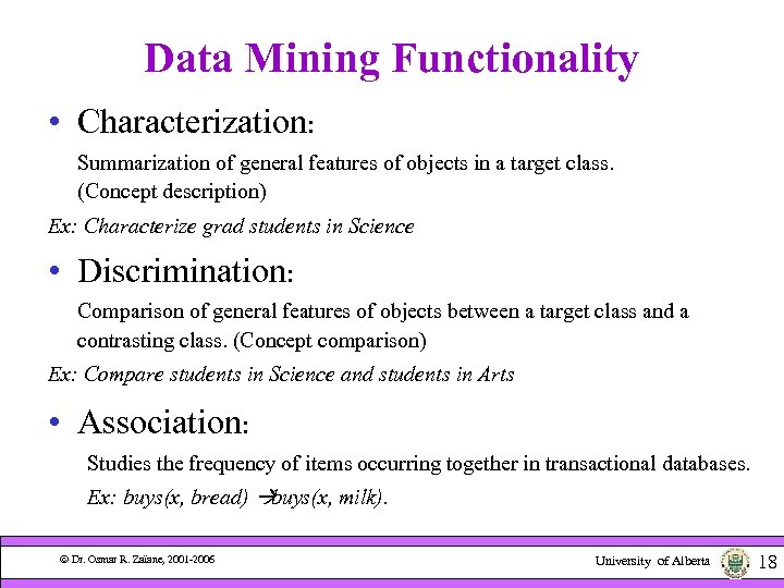 Data Mining Functionality • Characterization: Summarization of general features of objects in a target