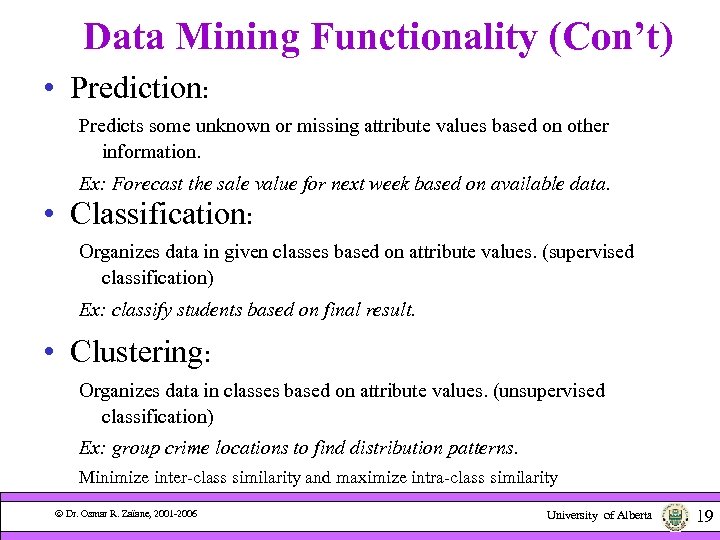 Data Mining Functionality (Con’t) • Prediction: Predicts some unknown or missing attribute values based