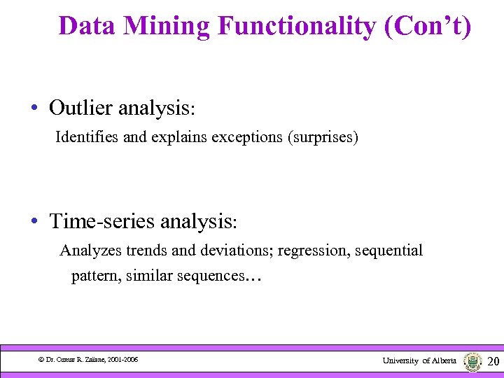 Data Mining Functionality (Con’t) • Outlier analysis: Identifies and explains exceptions (surprises) • Time-series