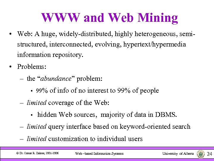 WWW and Web Mining • Web: A huge, widely-distributed, highly heterogeneous, semistructured, interconnected, evolving,