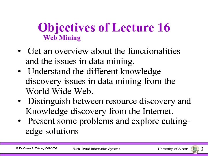 Objectives of Lecture 16 Web Mining • Get an overview about the functionalities and