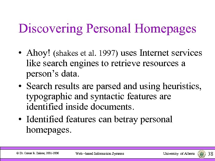 Discovering Personal Homepages • Ahoy! (shakes et al. 1997) uses Internet services like search