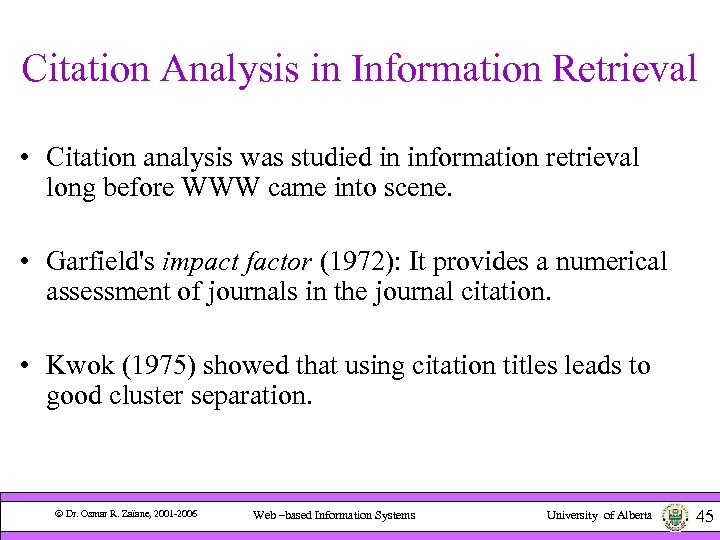 Citation Analysis in Information Retrieval • Citation analysis was studied in information retrieval long