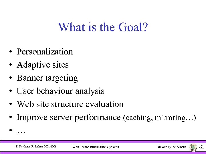 What is the Goal? • • Personalization Adaptive sites Banner targeting User behaviour analysis