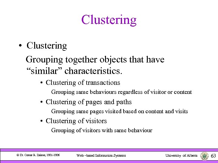 Clustering • Clustering Grouping together objects that have “similar” characteristics. • Clustering of transactions