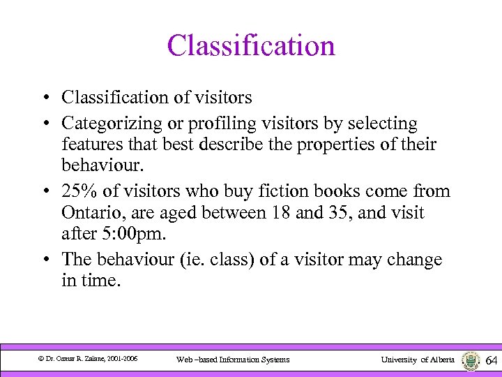 Classification • Classification of visitors • Categorizing or profiling visitors by selecting features that