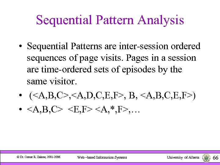 Sequential Pattern Analysis • Sequential Patterns are inter-session ordered sequences of page visits. Pages