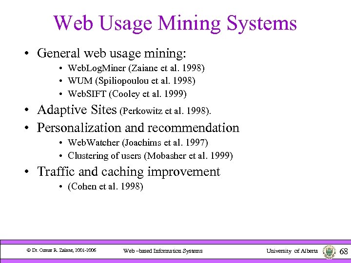 Web Usage Mining Systems • General web usage mining: • Web. Log. Miner (Zaiane