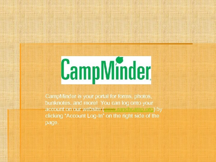 Camp. Minder is your portal forms, photos, bunknotes, and more! You can log onto