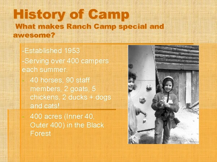 History of Camp What makes Ranch Camp special and awesome? -Established 1953 -Serving over