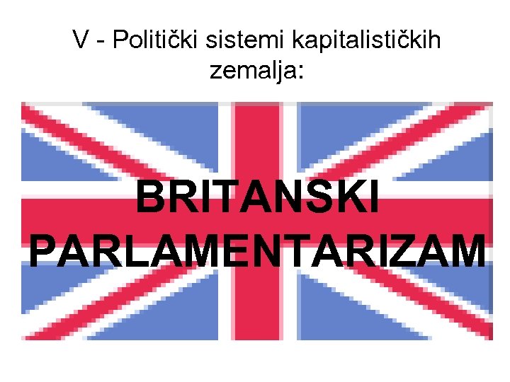 V - Politički sistemi kapitalističkih zemalja: BRITANSKI PARLAMENTARIZAM 