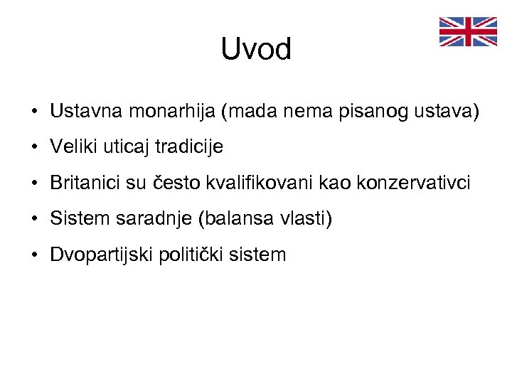 Uvod • Ustavna monarhija (mada nema pisanog ustava) • Veliki uticaj tradicije • Britanici