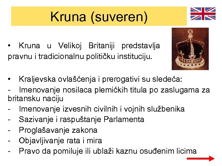 Kruna (suveren) • Kruna u Velikoj Britaniji predstavlja pravnu i tradicionalnu političku instituciju. •