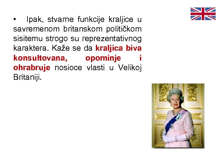  • Ipak, stvarne funkcije kraljice u savremenom britanskom političkom sisitemu strogo su reprezentativnog