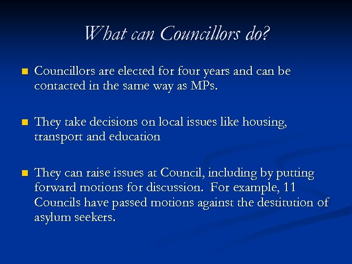 What can Councillors do? n Councillors are elected for four years and can be