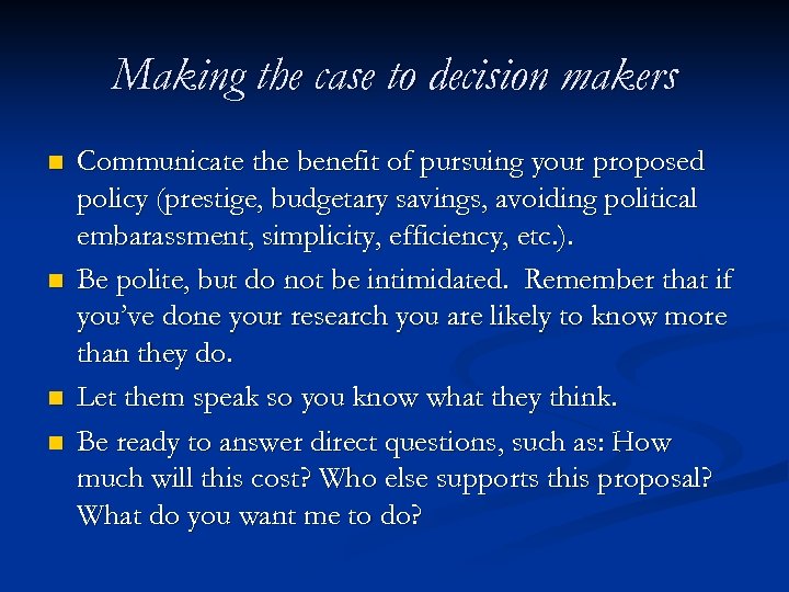 Making the case to decision makers n n Communicate the benefit of pursuing your