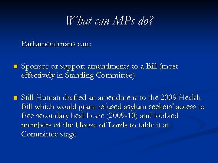 What can MPs do? Parliamentarians can: n Sponsor or support amendments to a Bill