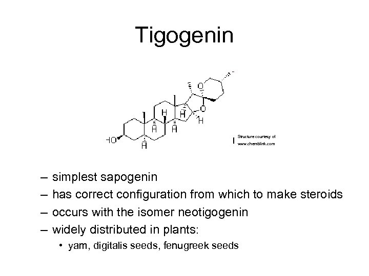 Tigogenin Structure courtesy of www. chemblink. com – – simplest sapogenin has correct configuration