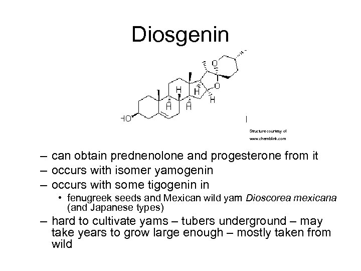 Diosgenin Structure courtesy of www. chemblink. com – can obtain prednenolone and progesterone from