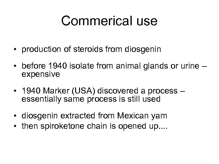 Commerical use • production of steroids from diosgenin • before 1940 isolate from animal