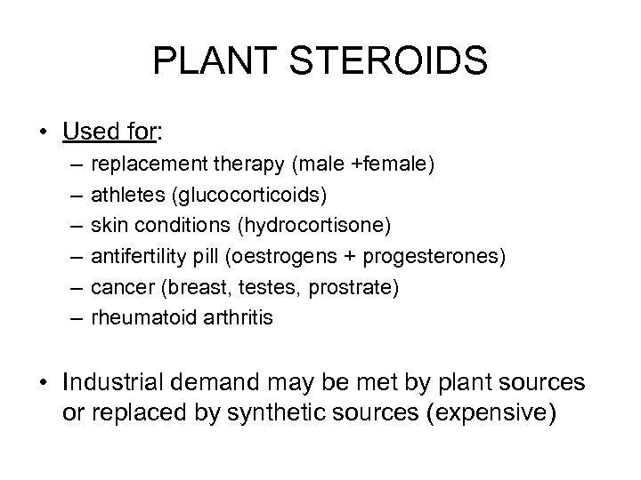 PLANT STEROIDS • Used for: – – – replacement therapy (male +female) athletes (glucocorticoids)