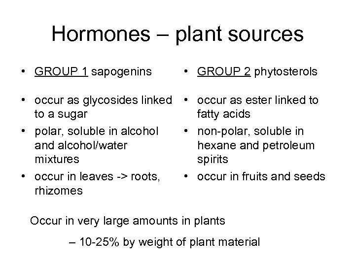 Hormones – plant sources • GROUP 1 sapogenins • GROUP 2 phytosterols • occur