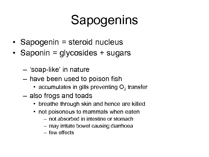 Sapogenins • Sapogenin = steroid nucleus • Saponin = glycosides + sugars – ‘soap-like’