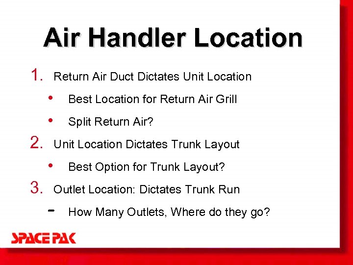 Air Handler Location 1. Return Air Duct Dictates Unit Location • • 2. Best