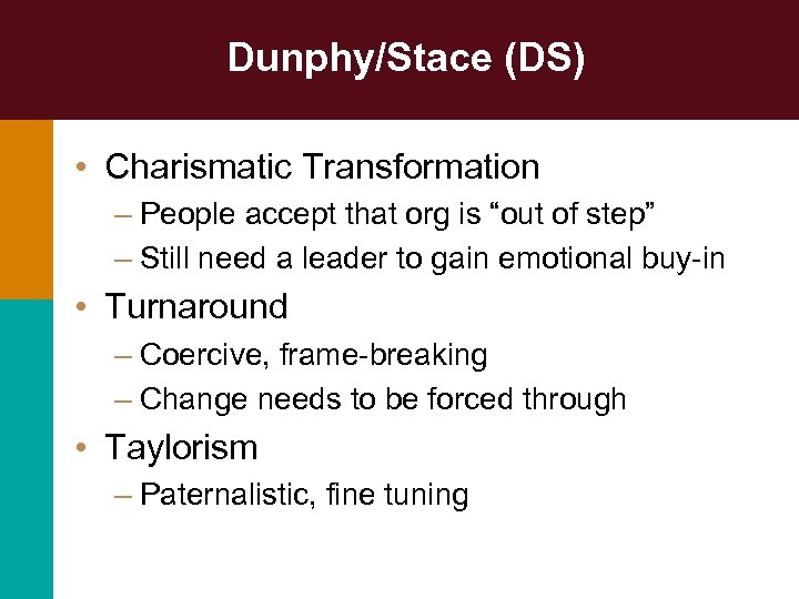 Dunphy/Stace (DS) • Charismatic Transformation – People accept that org is “out of step”