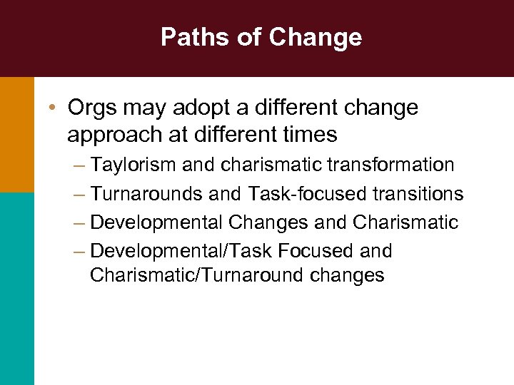 Paths of Change • Orgs may adopt a different change approach at different times