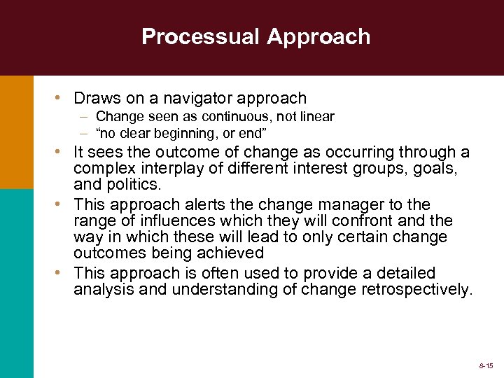 Processual Approach • Draws on a navigator approach – Change seen as continuous, not