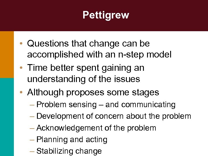 Pettigrew • Questions that change can be accomplished with an n-step model • Time