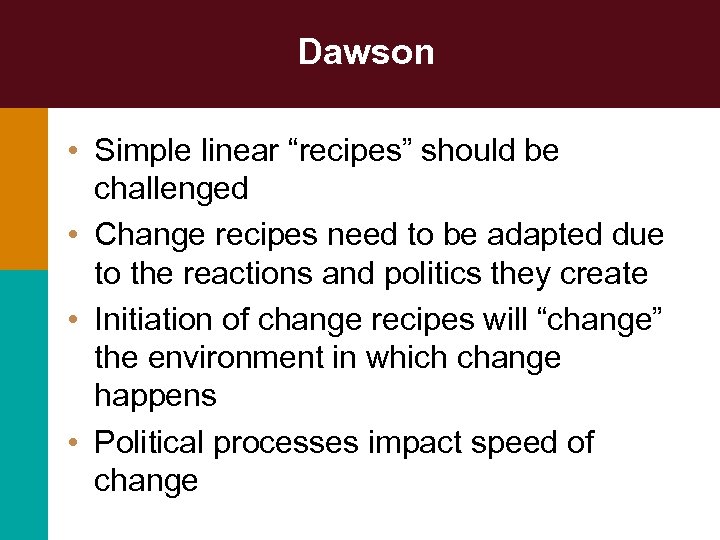 Dawson • Simple linear “recipes” should be challenged • Change recipes need to be