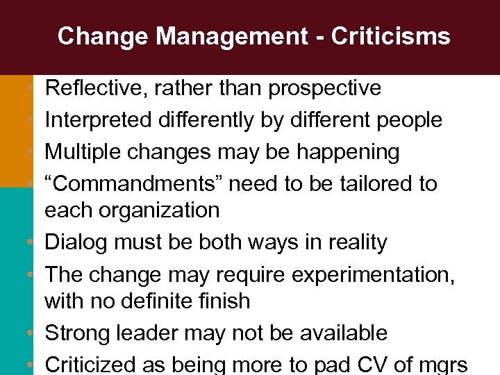 Change Management - Criticisms • • Reflective, rather than prospective Interpreted differently by different